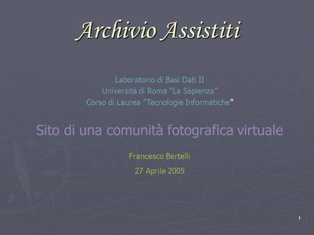 1 Archivio Assistiti Laboratorio di Basi Dati II Università di Roma La Sapienza Corso di Laurea Tecnologie Informatiche Sito di una comunità fotografica.