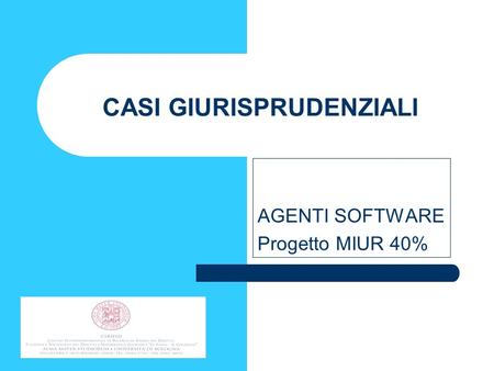 CASI GIURISPRUDENZIALI AGENTI SOFTWARE Progetto MIUR 40%