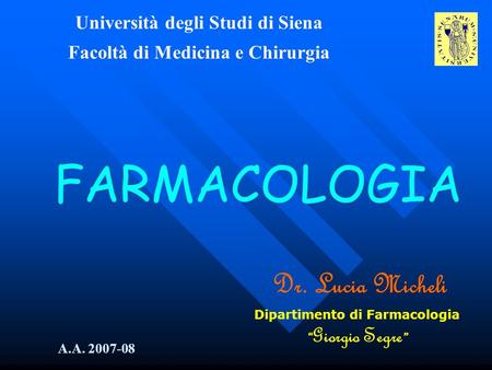 FARMACOLOGIA Dr. Lucia Micheli Università degli Studi di Siena