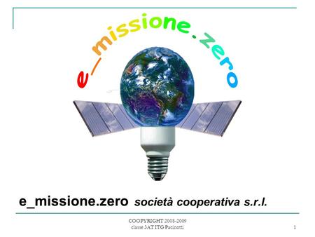 COOPYRIGHT 2008-2009 classe 3AT ITG Pacinotti 1 e_missione.zero società cooperativa s.r.l.