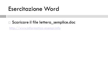 Esercitazione Word Scaricare il file lettera_semplice.doc