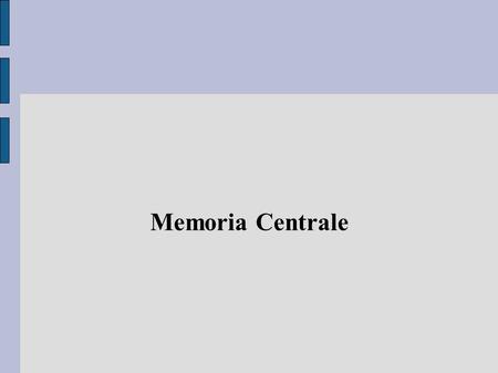 Memoria Centrale.