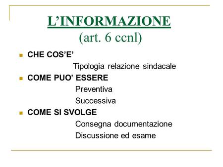 CHE COSE Tipologia relazione sindacale COME PUO ESSERE Preventiva Successiva COME SI SVOLGE Consegna documentazione Discussione ed esame LINFORMAZIONE.