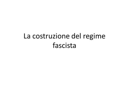 La costruzione del regime fascista
