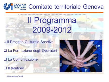 Liguria Comitato territoriale Genova 3 Dicembre 2008 Il Programma 2009-2012 Il Progetto Culturale-Sportivo La Formazione degli Operatori La Comunicazione.