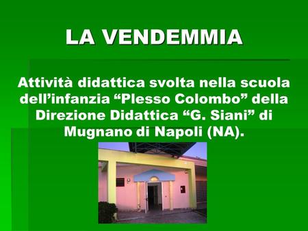 LA VENDEMMIA Attività didattica svolta nella scuola dell’infanzia “Plesso Colombo” della Direzione Didattica “G. Siani” di Mugnano di Napoli (NA).