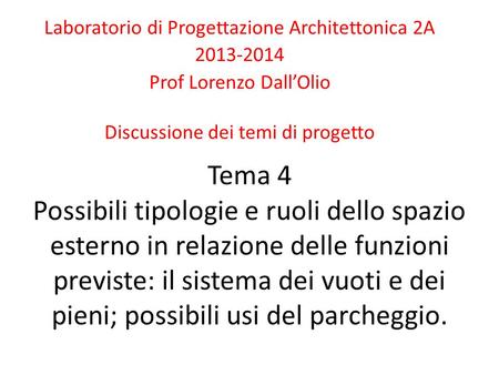 Tema 4 Possibili tipologie e ruoli dello spazio esterno in relazione delle funzioni previste: il sistema dei vuoti e dei pieni; possibili usi del parcheggio.