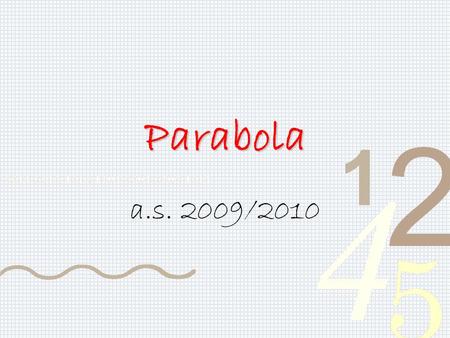 Parabola a.s. 2009/2010. Anna Ippolito - Liceo Casiraghi2 Parabola.