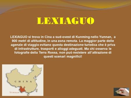 LEXIAGUO LEXIAGUO si trova in Cina a sud-ovest di Kunming nello Yunnan, a 900 metri di altitudine, in una zona remota. La maggior parte delle agenzie.