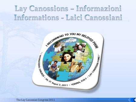 The Lay Canossian Congress 2011. Web Sites (siti web) LCs Directory update (aggiornamento dellelenco dei laici) Lay Canossian Family Structure (la struttura.