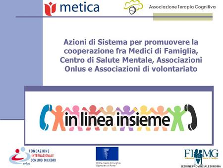 Associazione Terapia Cognitiva SEZIONE PROVINCIALE DI ROMA Ordine Medici Chirurghi e Odontoiatri di Roma Azioni di Sistema per promuovere la cooperazione.