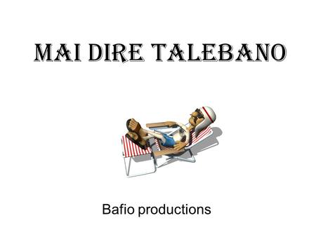 MAI DIRE TALEBANO Bafio productions.