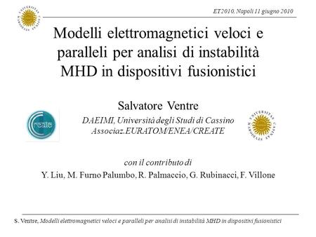 ET2010, Napoli 11 giugno 2010 S. Ventre, Modelli elettromagnetici veloci e paralleli per analisi di instabilità MHD in dispositivi fusionistici Modelli.