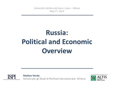 Russia: Political and Economic Overview Matteo Verda Istituto per gli Studi di Politica Internazionale - Milano Università Cattolica del Sacro Cuore –