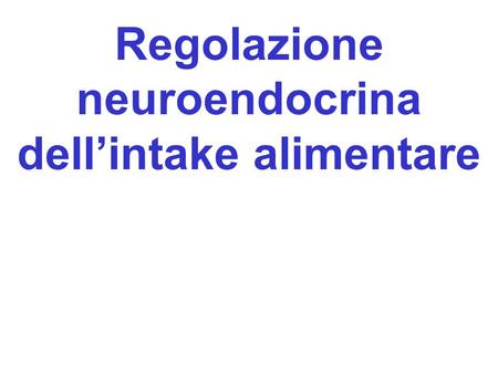 Regolazione neuroendocrina dell’intake alimentare