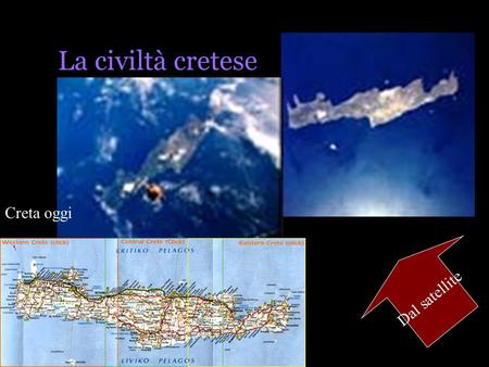 La civiltà cretese Creta oggi Dal satellite.