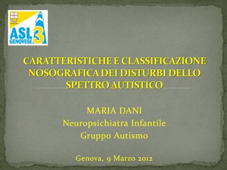 CARATTERISTICHE E CLASSIFICAZIONE NOSOGRAFICA DEI DISTURBI DELLO SPETTRO AUTISTICO 09/03/12.