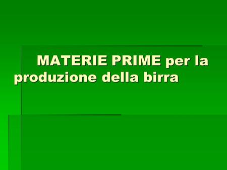 MATERIE PRIME per la produzione della birra