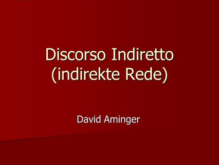 Discorso Indiretto (indirekte Rede) David Aminger.