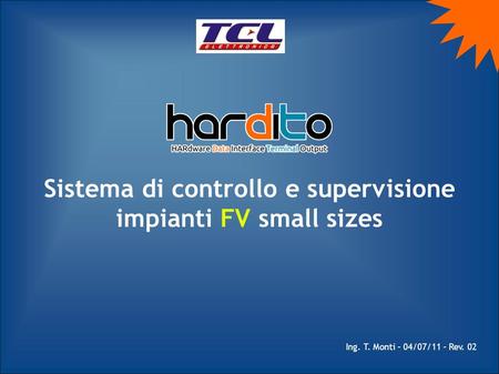 Sistema di controllo e supervisione impianti FV small sizes Ing. T. Monti – 04/07/11 – Rev. 02.