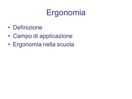 Ergonomia Definizione Campo di applicazione Ergonomia nella scuola.