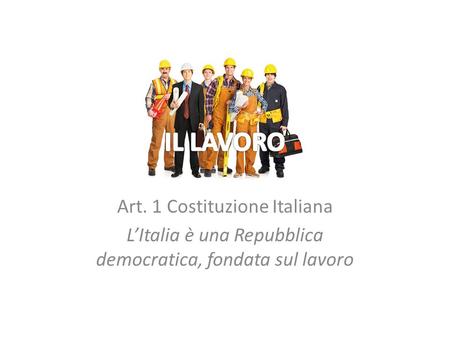 IL LAVORO Art. 1 Costituzione Italiana