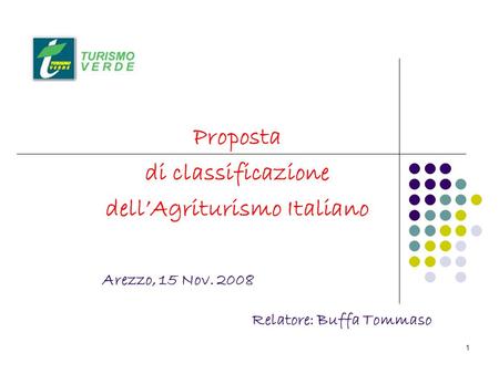 1 Proposta di classificazione dellAgriturismo Italiano Arezzo, 15 Nov. 2008 Relatore: Buffa Tommaso.