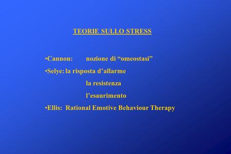 TEORIE SULLO STRESS Cannon: 	nozione di “omeostasi”