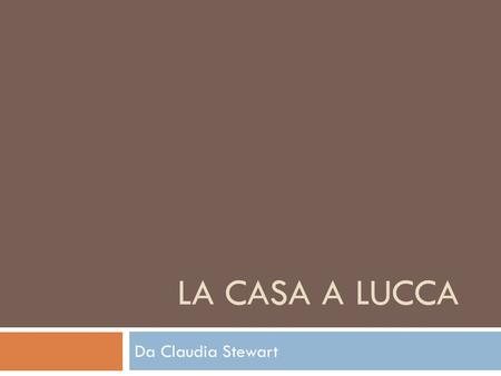 La Casa a Lucca Da Claudia Stewart.