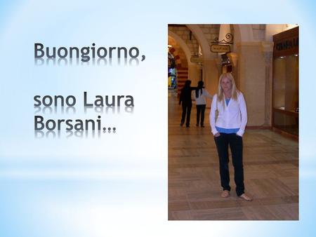 Buongiorno, sono Laura Borsani…