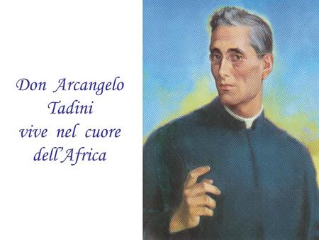 Don Arcangelo Tadini vive nel cuore dellAfrica 16 Agosto 1966 Inizio della missione delle Suore Operaie In Burundi.