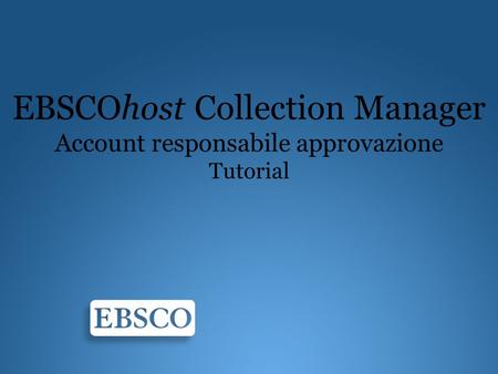 EBSCOhost Collection Manager Account responsabile approvazione Tutorial.
