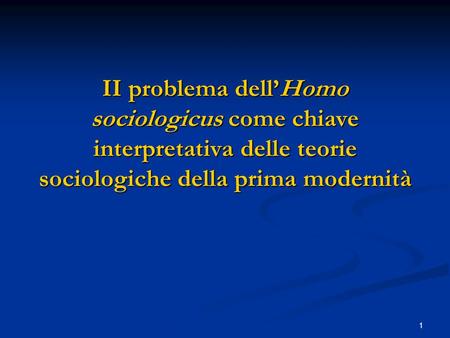 1 II problema dellHomo sociologicus come chiave interpretativa delle teorie sociologiche della prima modernità