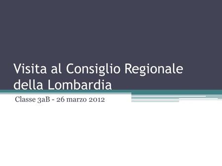 Visita al Consiglio Regionale della Lombardia Classe 3aB - 26 marzo 2012.