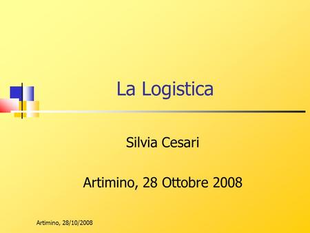 Artimino, 28/10/2008 La Logistica Silvia Cesari Artimino, 28 Ottobre 2008.