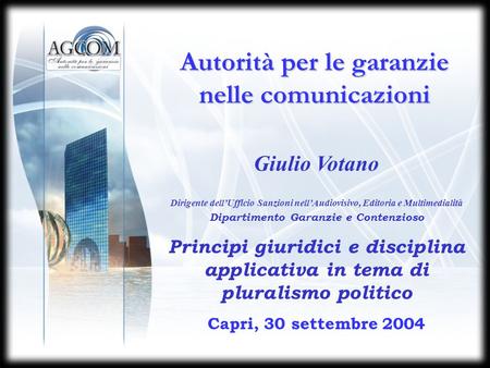 Autorità per le garanzie nelle comunicazioni Giulio Votano Dirigente dellUfficio Sanzioni nellAudiovisivo, Editoria e Multimedialità Dipartimento Garanzie.