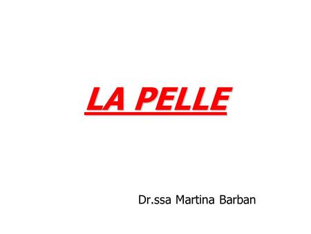 LA PELLE Dr.ssa Martina Barban.