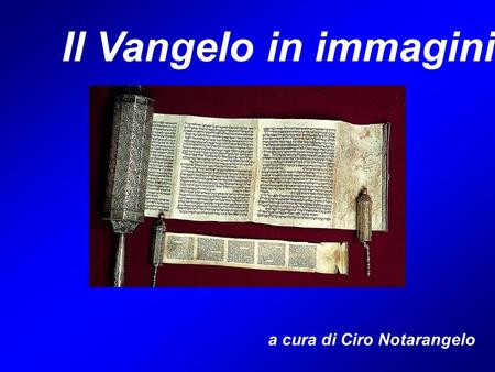 Il Vangelo in immagini a cura di Ciro Notarangelo.