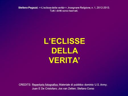 LECLISSE DELLA VERITA Stefano Pagazzi, >, Insegnare Religione, n. 1, 2012-2013. Tutti i diritti sono riservati. CREDITS: Repertorio fotografico: Materiale.