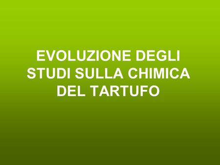 EVOLUZIONE DEGLI STUDI SULLA CHIMICA DEL TARTUFO