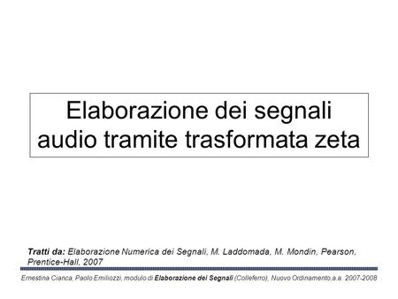 Ernestina Cianca, Paolo Emiliozzi, modulo di Elaborazione dei Segnali (Colleferro), Nuovo Ordinamento,a.a. 2007-2008 Elaborazione dei segnali audio tramite.