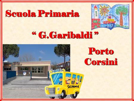 Scuola Primaria “ G.Garibaldi ” Porto Corsini.
