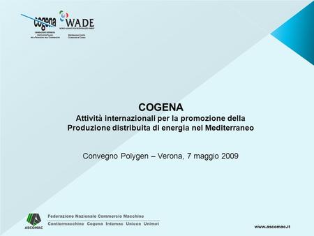 Federazione Nazionale Commercio Macchine Cantiermacchine Cogena Intemac Unicea Unimot www.ascomac.it COGENA Attività internazionali per la promozione della.