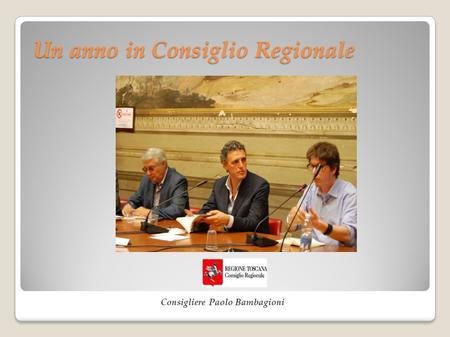 Un anno in Consiglio Regionale Consigliere Paolo Bambagioni.