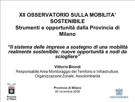 XII OSSERVATORIO SULLA MOBILITA SOSTENIBILE Strumenti e opportunità dalla Provincia di Milano Il sistema delle imprese a sostegno di una mobilità realmente.