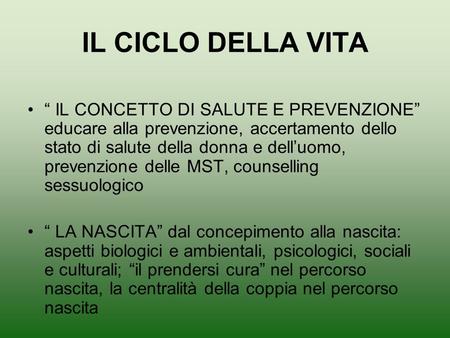 IL CICLO DELLA VITA “ IL CONCETTO DI SALUTE E PREVENZIONE” educare alla prevenzione, accertamento dello stato di salute della donna e dell’uomo, prevenzione.