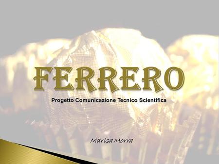 FERRERO Progetto Comunicazione Tecnico Scientifica Marisa Morra.