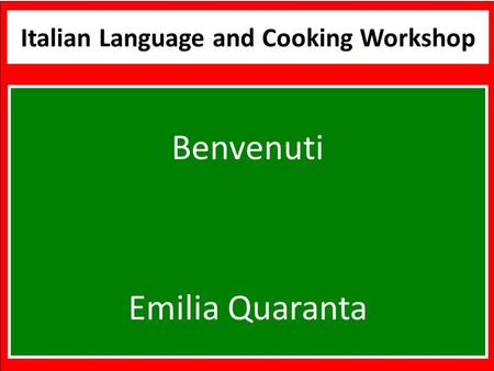 Benvenuti Italian Language and Cooking Workshop Benvenuti Emilia Quaranta.