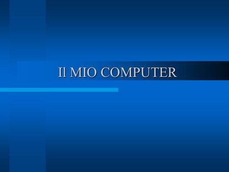 Il MIO COMPUTER.