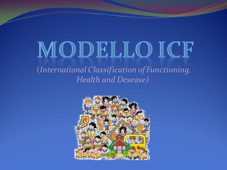 (International Classification of Functioning, Health and Desease)